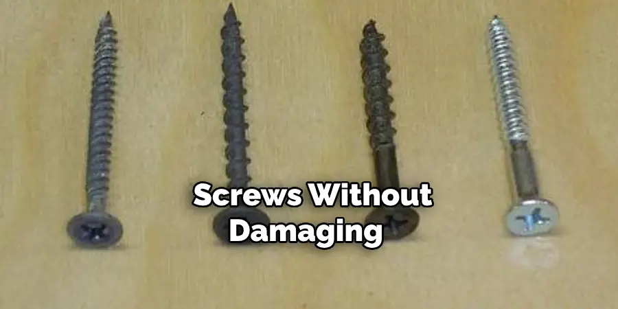  Screws Without Damaging 