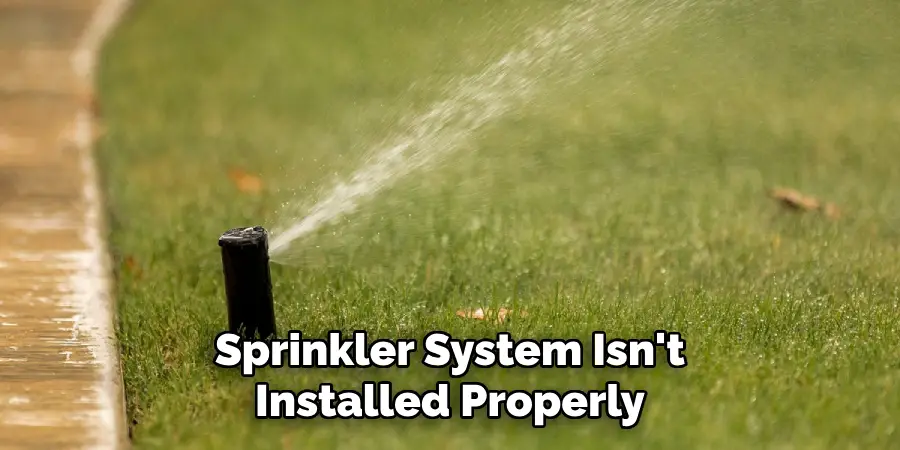 Sprinkler System Isn't Installed Properly