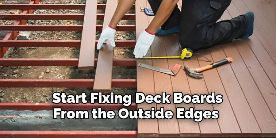 Start Fixing Deck Boards From the Outside Edges 