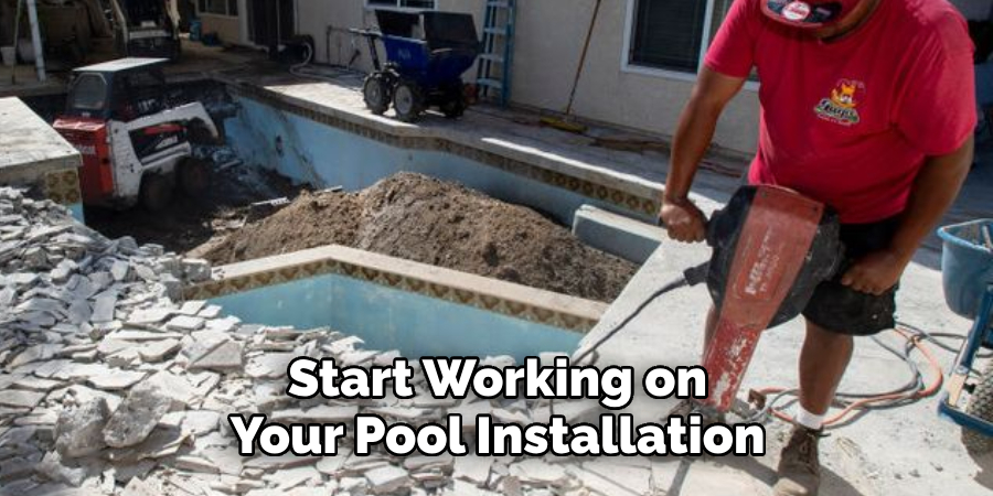 Start Working on Your Pool Installation