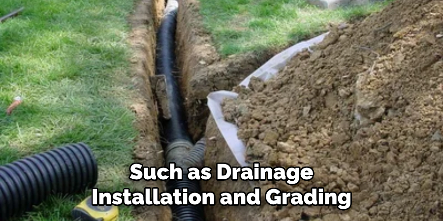 Such as Drainage Installation and Grading