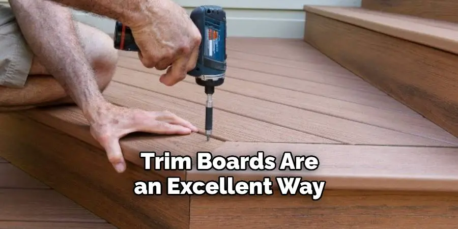 Trim Boards Are an Excellent Way