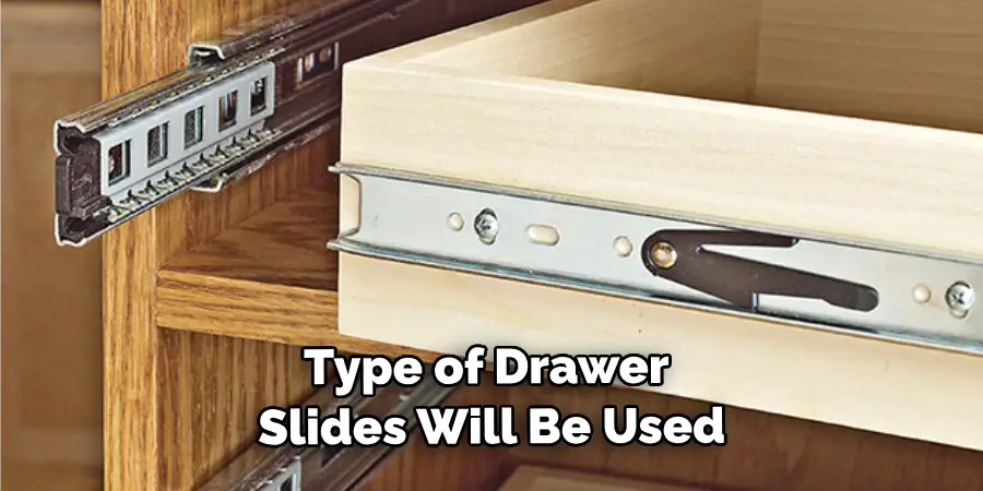 Type of Drawer Slides Will Be Used