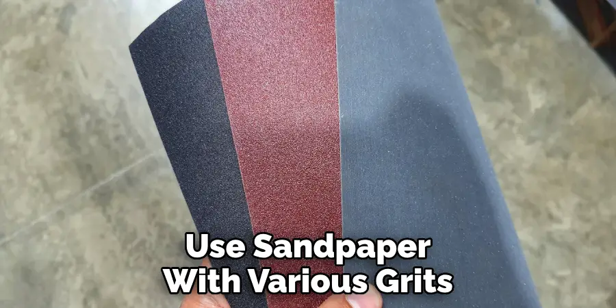 Use Sandpaper With Various Grits