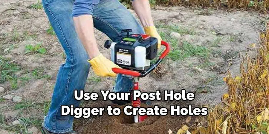 Use Your Post Hole Digger to Create Holes