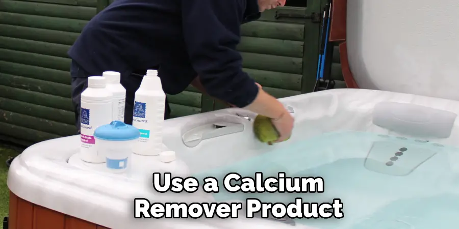 Use a Calcium Remover Product