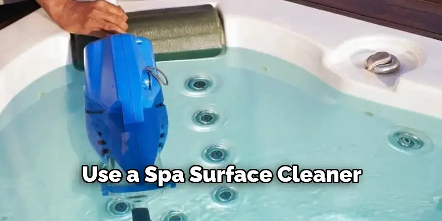 Use a Spa Surface Cleaner