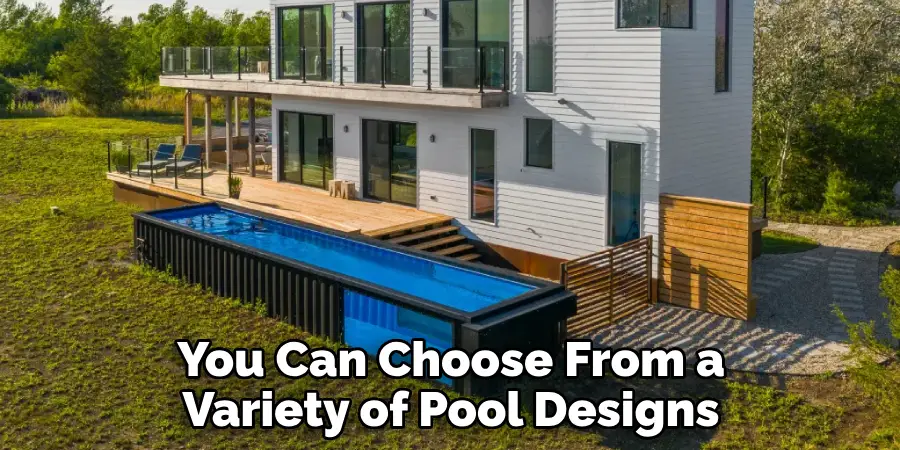 You Can Choose From a Variety of Pool Designs