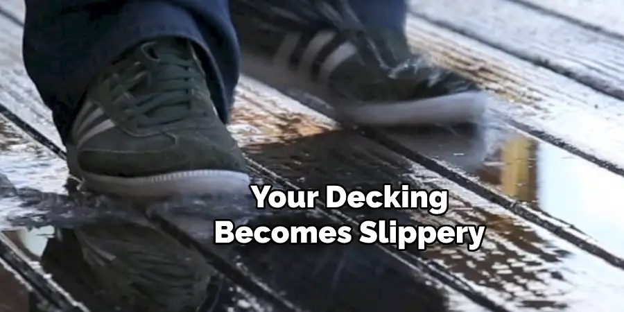 Your Decking Becomes Slippery