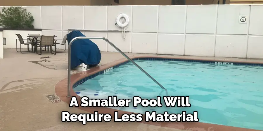 A Smaller Pool Will Require Less Material