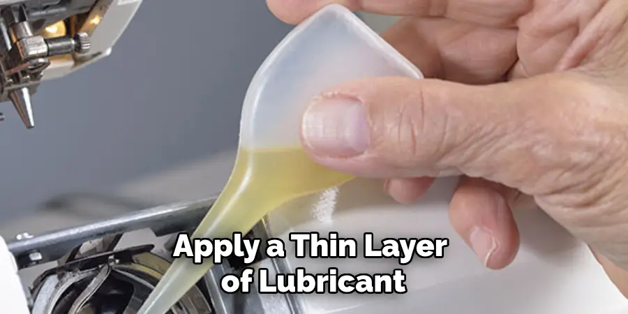 Apply a Thin Layer of Lubricant