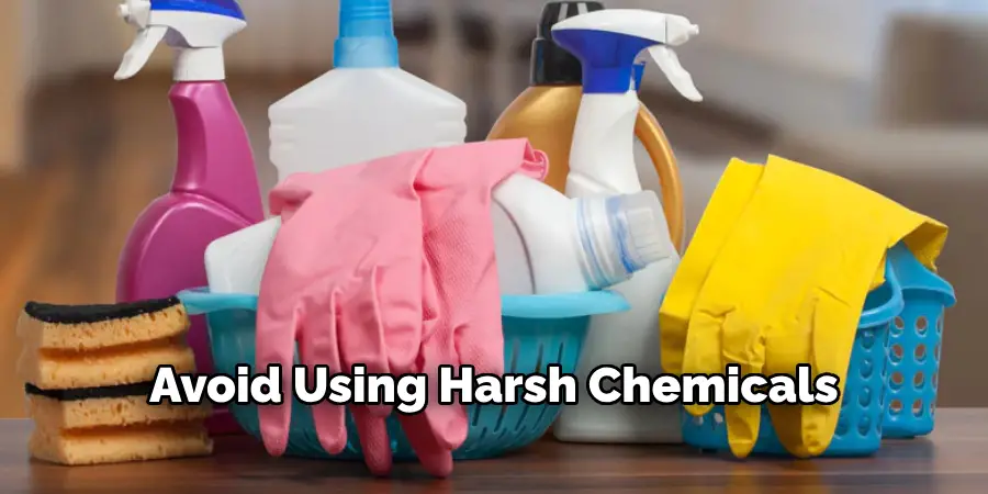 Avoid Using Harsh Chemicals