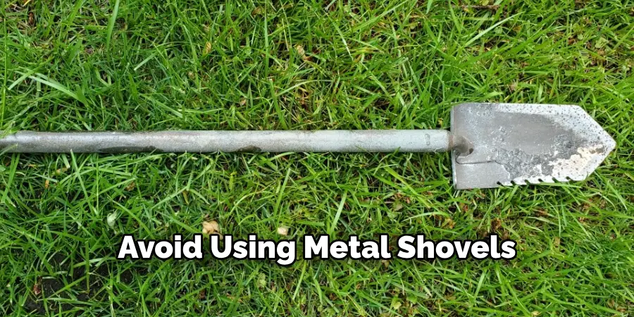 Avoid Using Metal Shovels