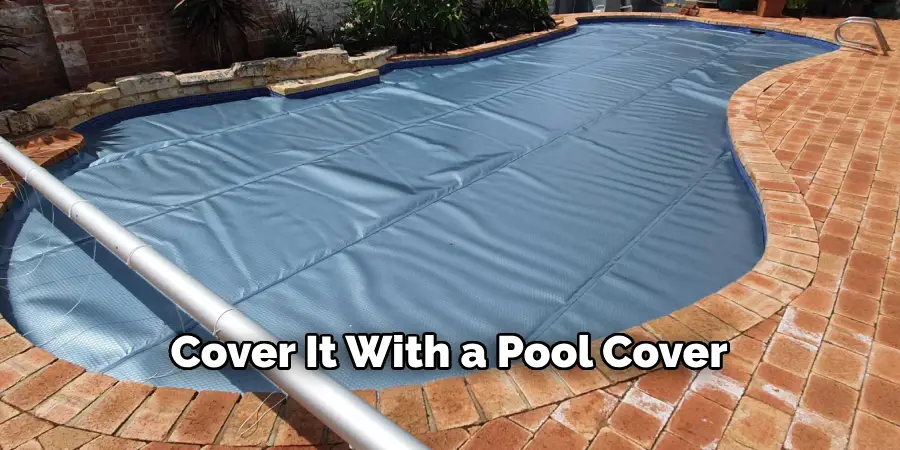 Cover It With a Pool Cover