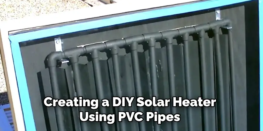 Creating a DIY Solar Heater 
Using PVC Pipes 