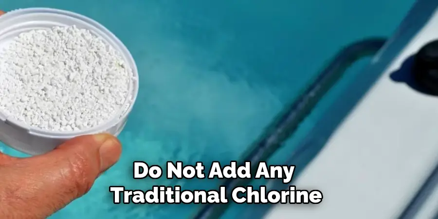 Do Not Add Any Traditional Chlorine