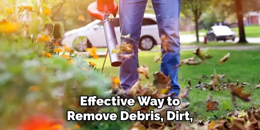 Effective Way to Remove Debris, Dirt,