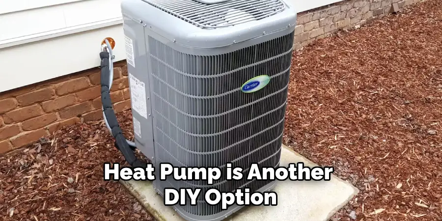 Heat Pump is Another 
DIY Option