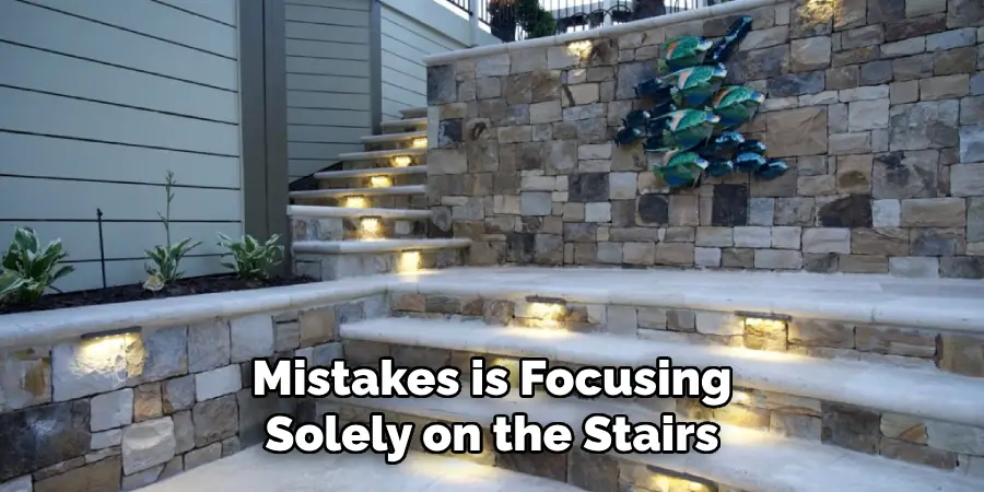 Mistakes is Focusing
Solely on the Stairs