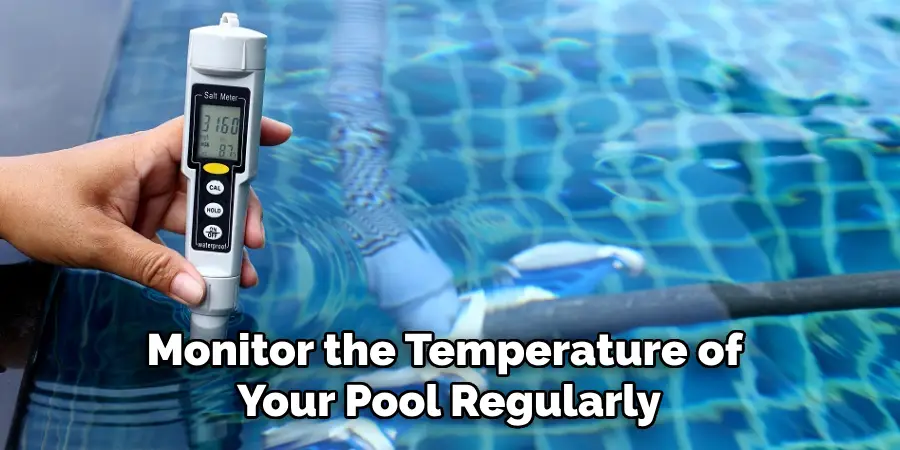 Monitor the Temperature of Your Pool Regularly