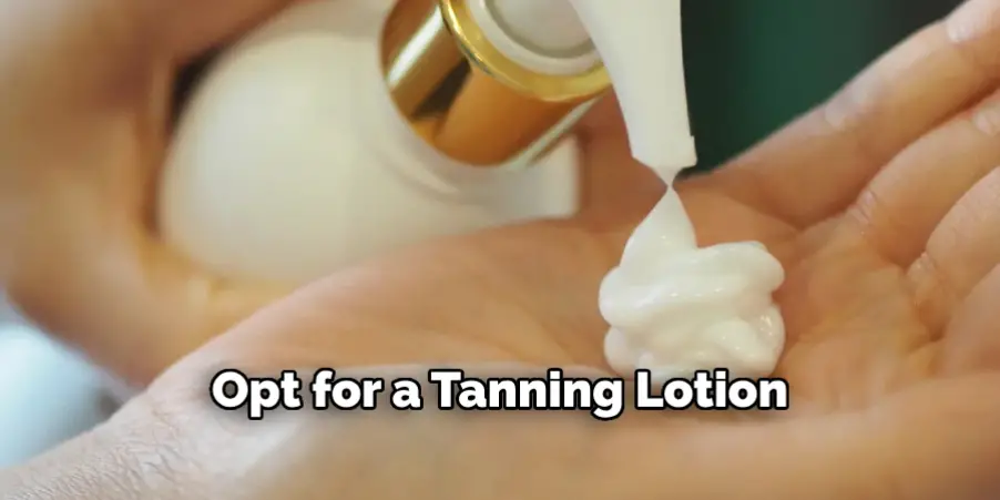 Opt for a Tanning Lotion