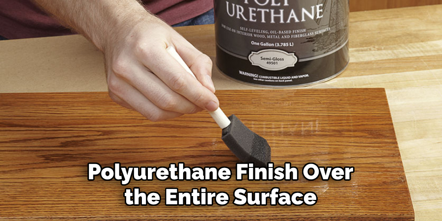 Polyurethane Finish Over the Entire Surface