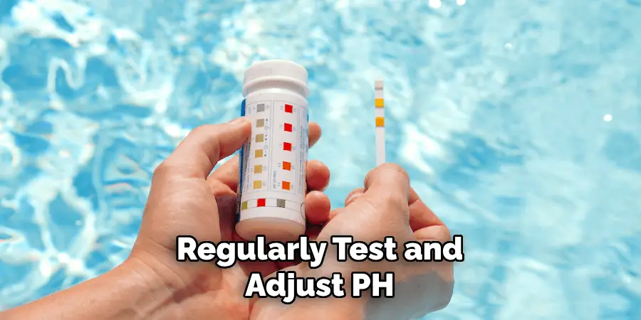 Regularly Test and Adjust PH