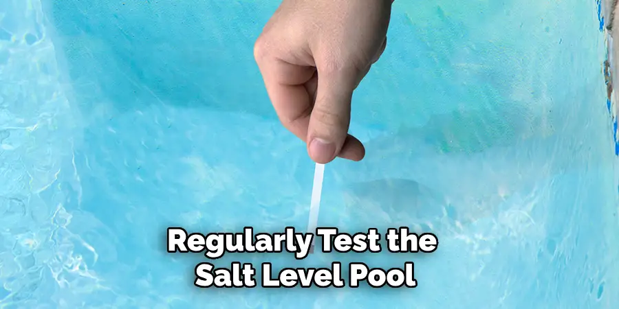 Regularly Test the Salt Level Pool