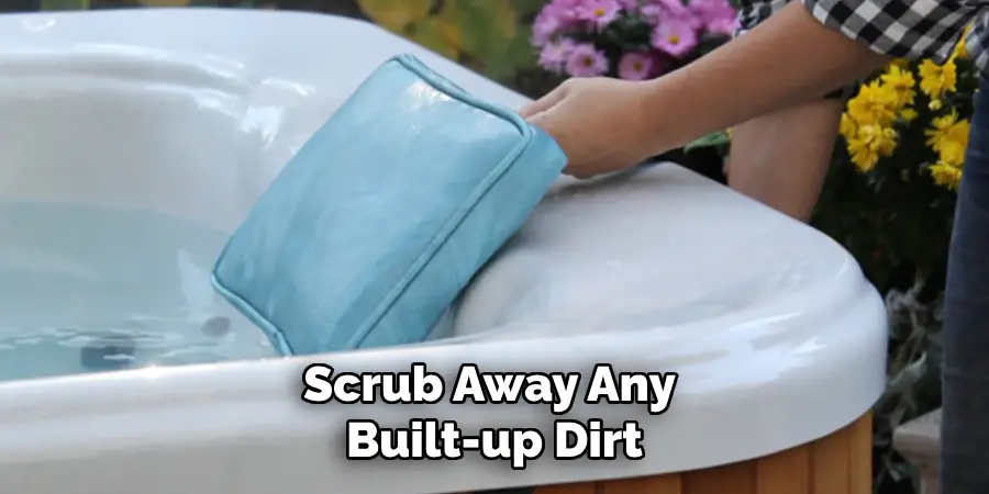 Scrub Away Any Built-up Dirt