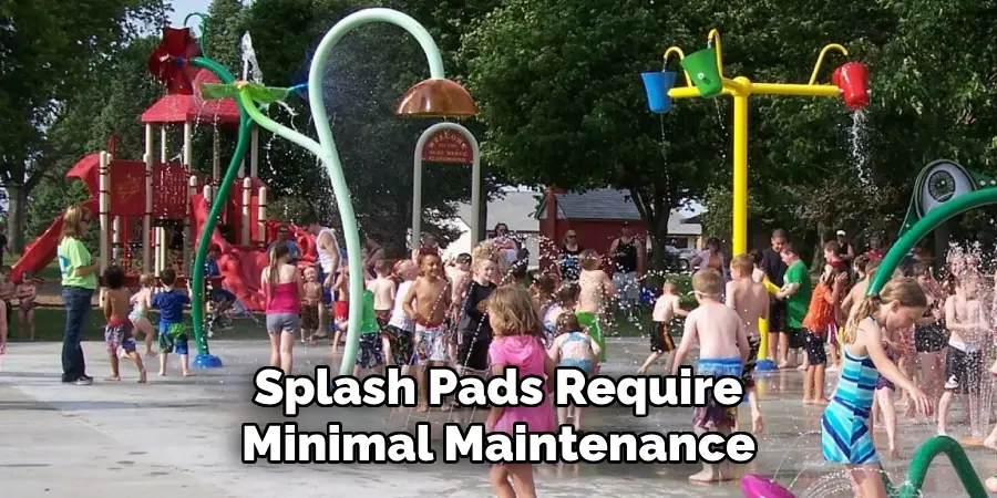 Splash Pads Require Minimal Maintenance