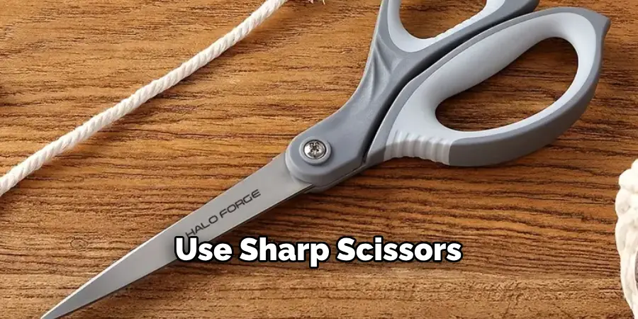 Use Sharp Scissors