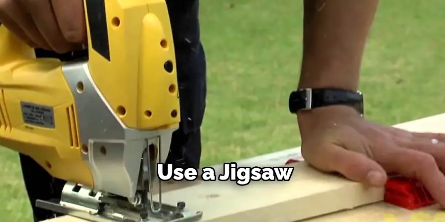 Use a Jigsaw