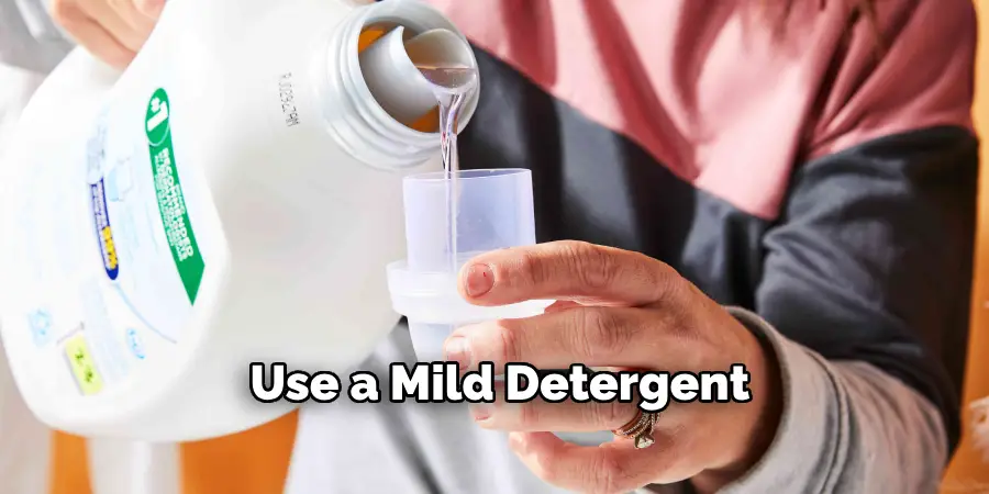 Use a Mild Detergent