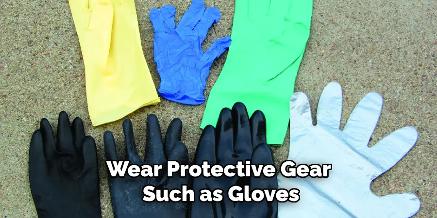 Wear Protective Gear Such as Gloves