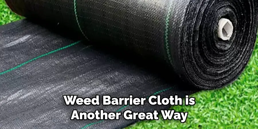 Weed Barrier Cloth is Another Great Way