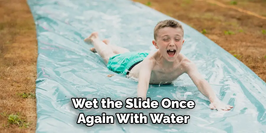 Wet the Slide Once Again With Water