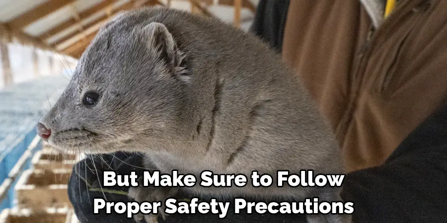 But Make Sure to Follow Proper Safety Precautions