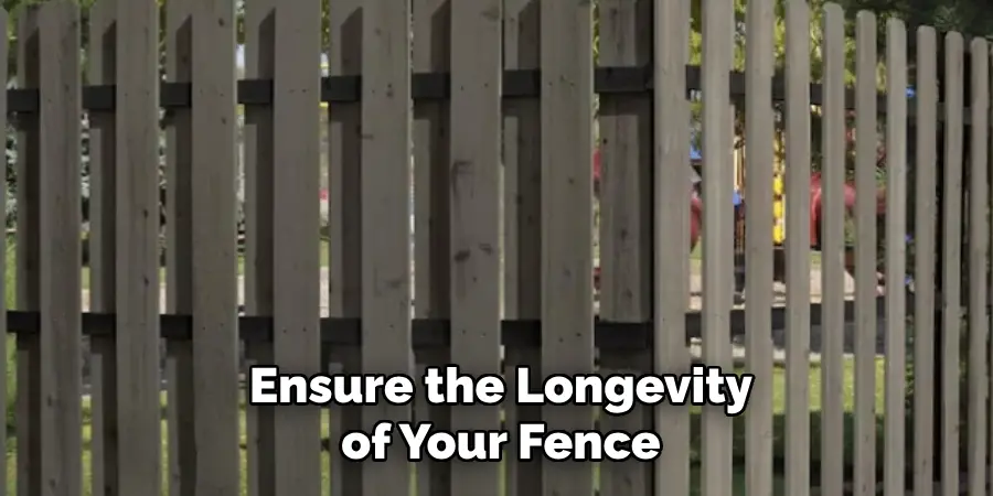 Ensure the Longevity of Your Fence