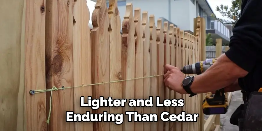 Lighter and Less Enduring Than Cedar