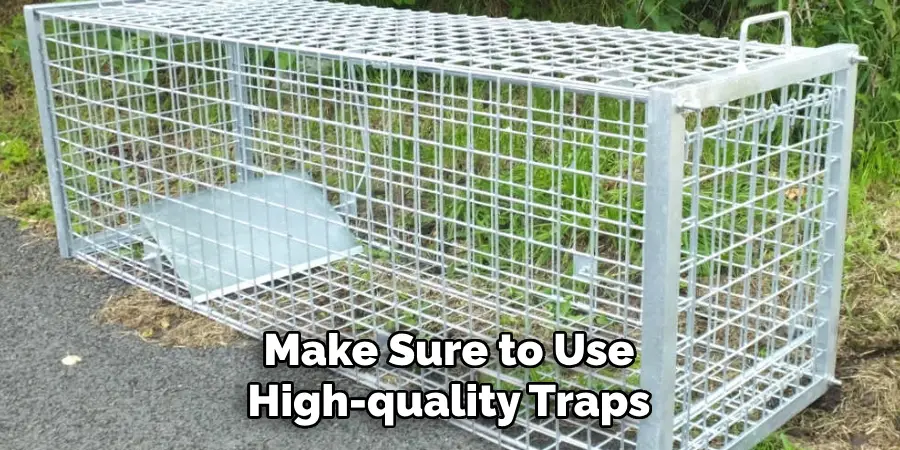 Make Sure to Use High-quality Traps