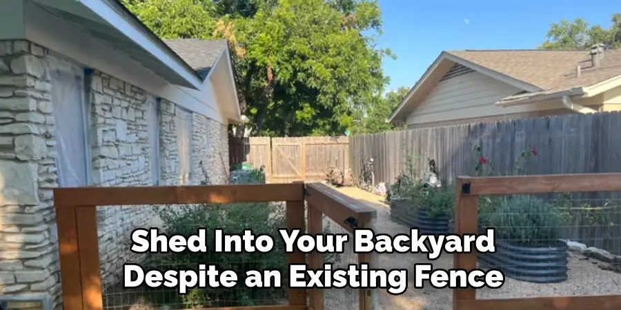 Shed Into Your Backyard Despite an Existing Fence