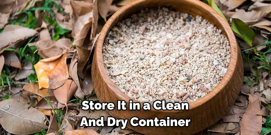 Store It in a Clean And Dry Container
