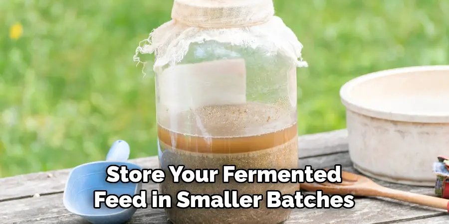 Store Your Fermented Feed in Smaller Batches