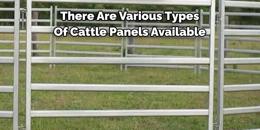 There Are Various Types Of Cattle Panels Available