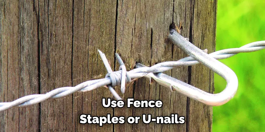 Use Fence Staples or U-nails