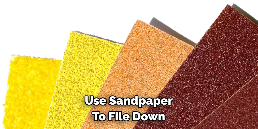 Use Sandpaper To File Down