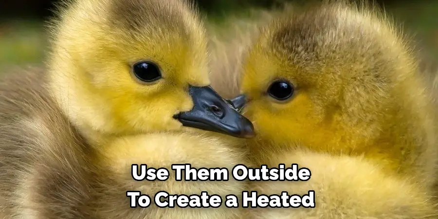Use Them Outside To Create a Heated
