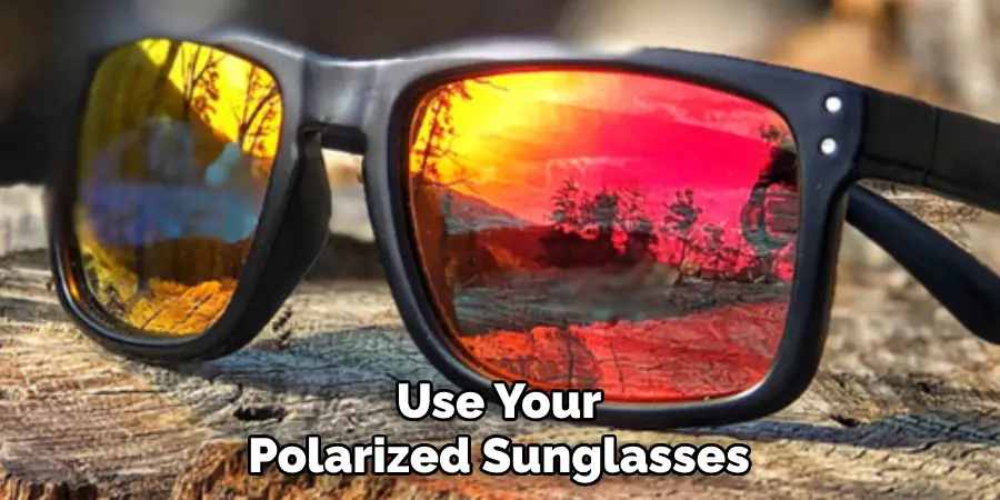 Use Your Polarized Sunglasses