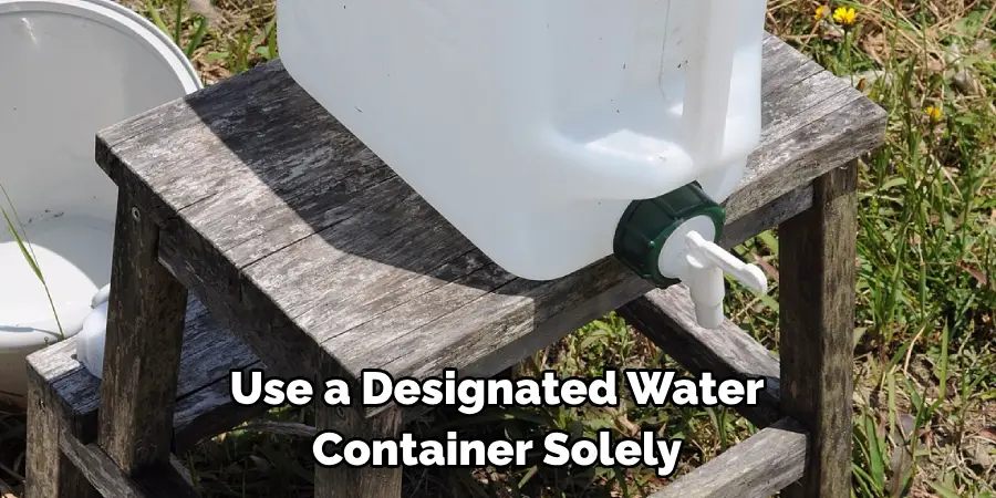 Use a Designated Water Container Solely
