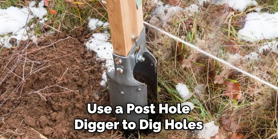 Use a Post Hole Digger to Dig Holes